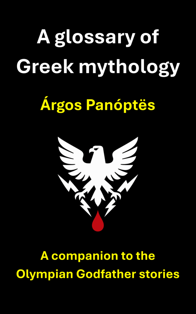Cover of a book by Argos Panoptes, with the title and subtitle, A glossary of Greek mythology: A companion to the Olympian Godfather stories. The cover art shows a stylised eagle, with its wings spread, and clutching in each claw a thunderbolt, dripping blood. The eagle and thunderbolts are symbolic of Zeus, king of the Greek gods.