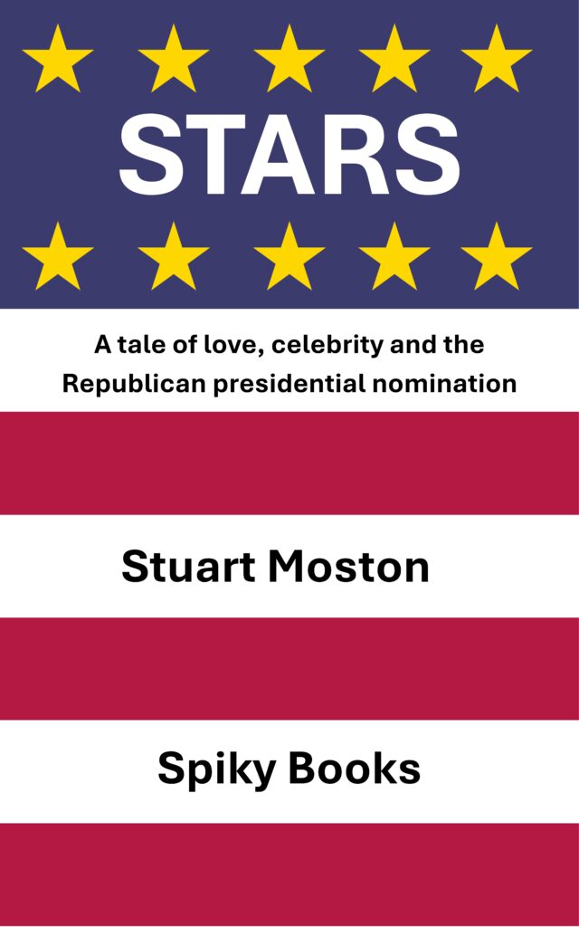 Cover of a novel by Stuart Moston from Spiky Books, with the title and strapline STARS: A tale of love, celebrity and the Republican presidential nomination. The cover art is suggestive of the US flag, featuring stars and horizontal stripes.
