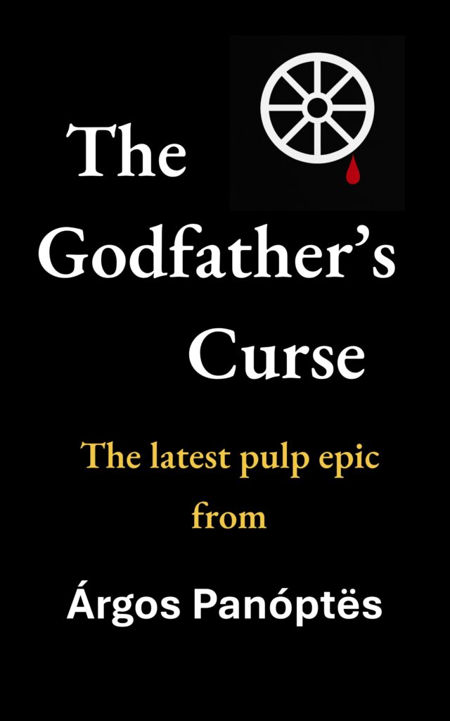 Cover of a novel by Argos Panoptes, with the title and strapline: The Godfather's Cure: The latest pulp epic from Argos Panoptes. The cover art shows a stylised chariot wheel dripping blood, indicating the theme of charioteering, but suggestive of violent treachery.