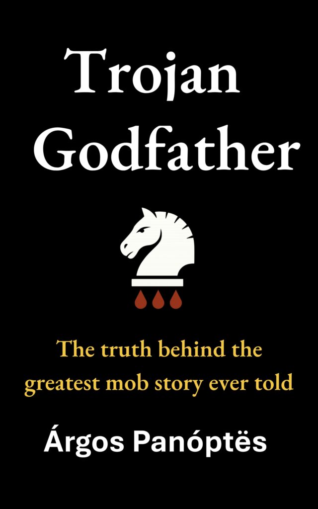 Cover of a novel by Argos Panoptes, with the title and strapline: Trojan Godfather: The truth behind the greatest mob story ever told. The cover art shows a stylised horse's head - suggesting the Trojan horse, and perhaps also strategy - with three drops of blood beneath, suggesting violent betrayal.