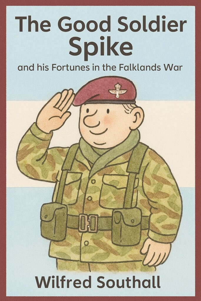 Cover of The Good Soldier Spike and his Fortunes in the Falklands War, by Wilfred Southall. Against a background suggesting the Argentinian flag, a cartoon British paratropper in combat gear and a maroon beret is saluting, with a perhaps mischievous smile.